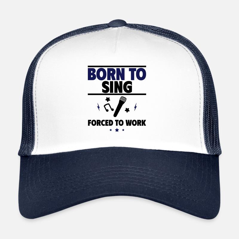 Born to sing, forced to work Trucker Cap