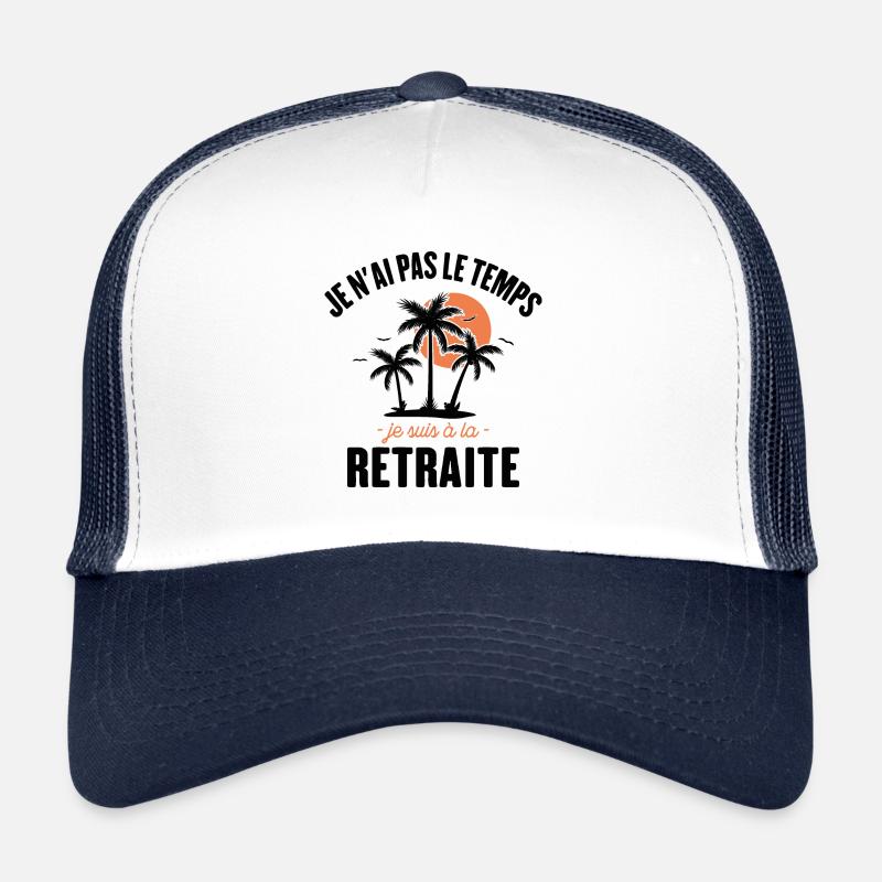 Je N'ai Pas Le Temps Je Suis À La Retraite Casquette trucker 
