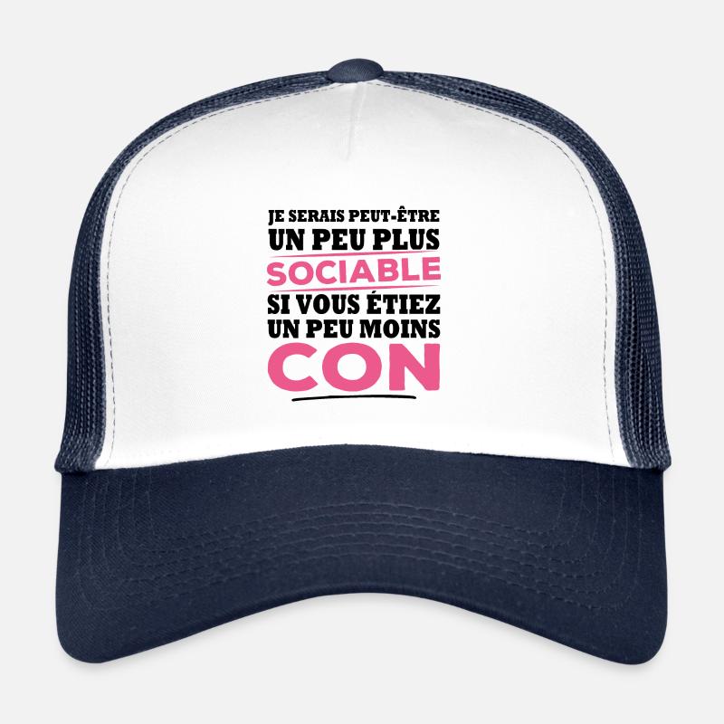 Je serais plus sociable si vous étiez moins con Casquette trucker 