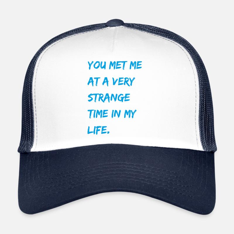Tu m'as rencontré à un moment très étrange de ma vie. Casquette trucker 