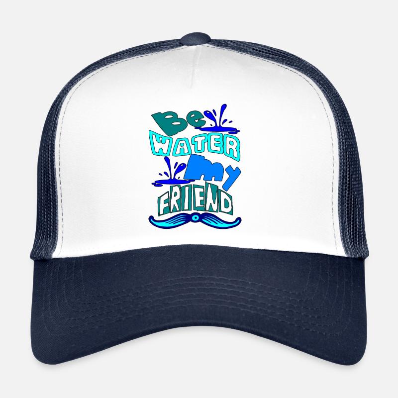 Be water my friend Trucker Cap