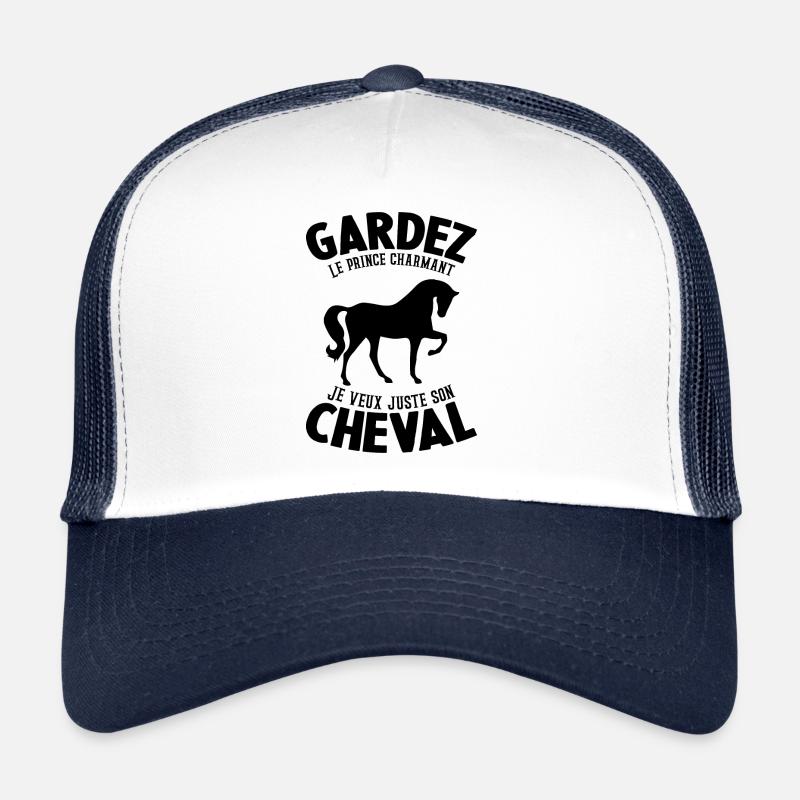 Gardez Le Prince Charmant Je Veux Juste Son Cheval Casquette trucker 