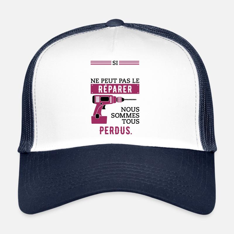 Si ... ne peut pas le réparer, nous sommes perdus. Casquette trucker 