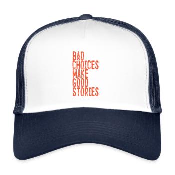 Schlechte Entscheidungen machen gute Geschichten - Trucker Cap - Weiß/Navy - Vorne