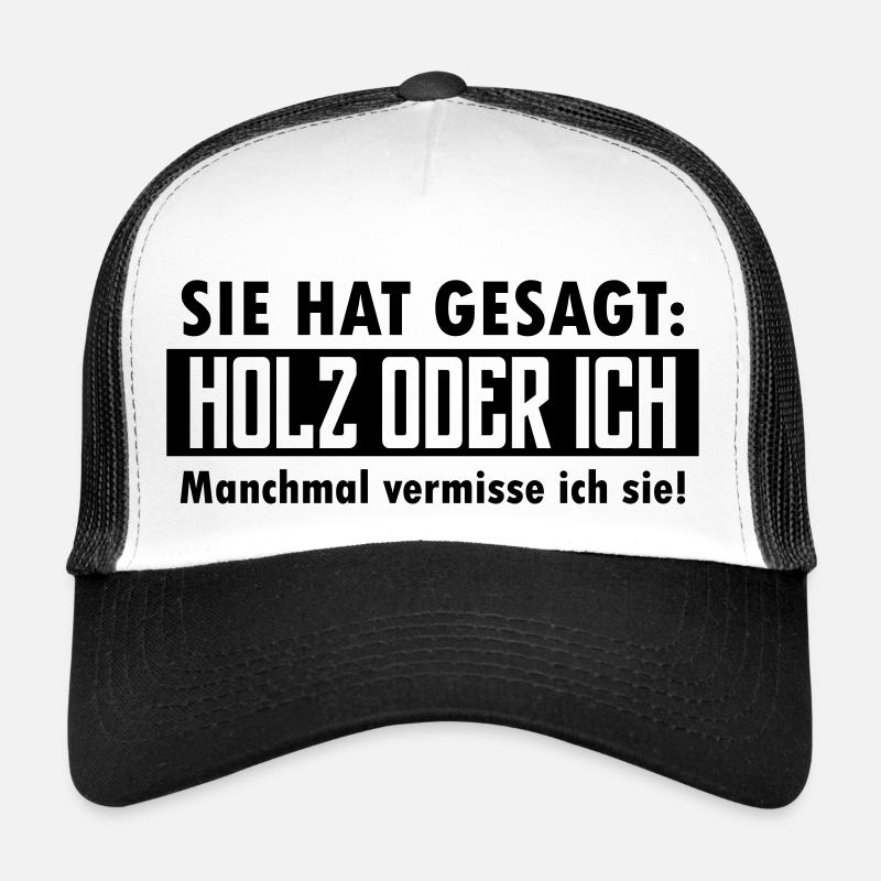 Sie hat gesagt: Holz oder ich... Trucker Cap