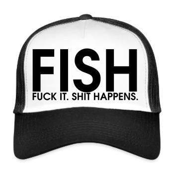FISH - Fuck it. Shit happens. - Trucker Cap - white/black - Front