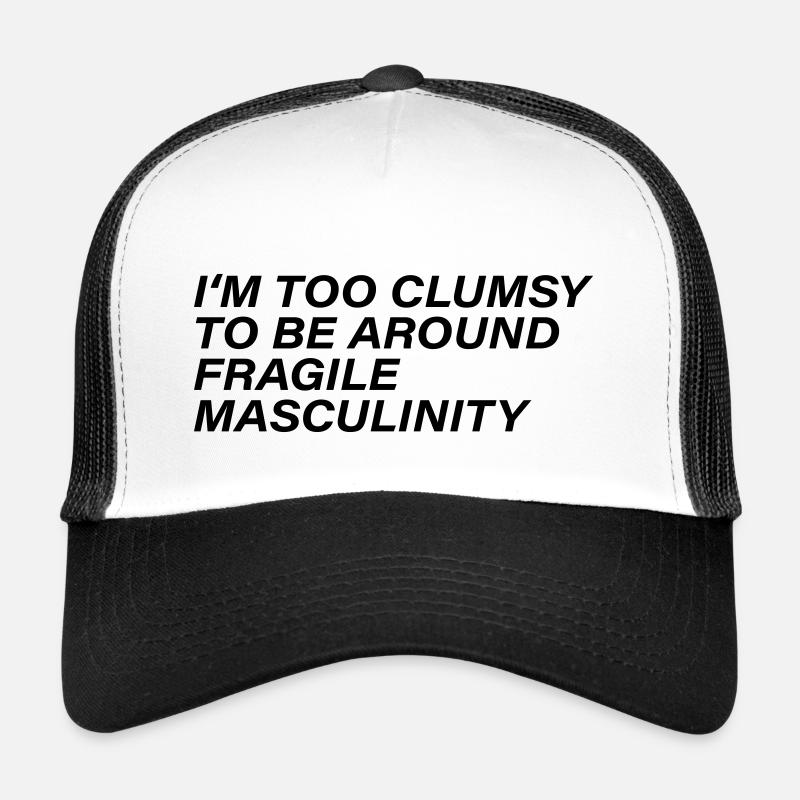 Je suis trop maladroite pour côtoyer une masculinité fragile Casquette trucker 