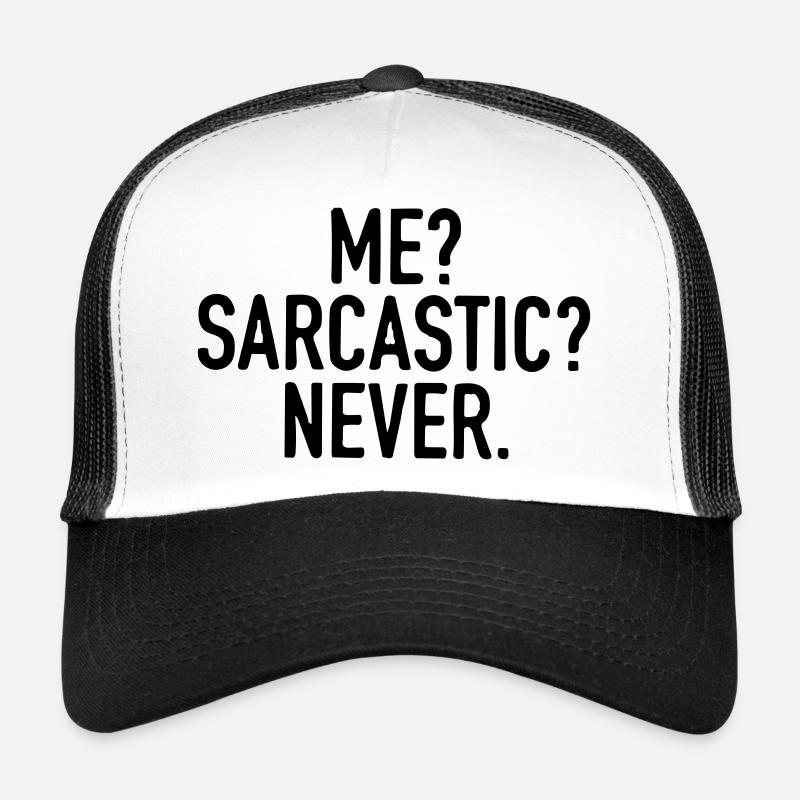 I'm never sarcastic. Trucker Cap