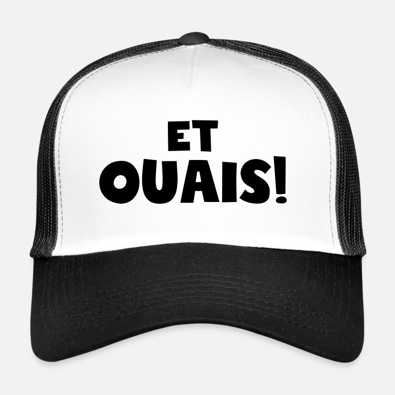 et ouais,citations,citation drôle Casquette trucker 
