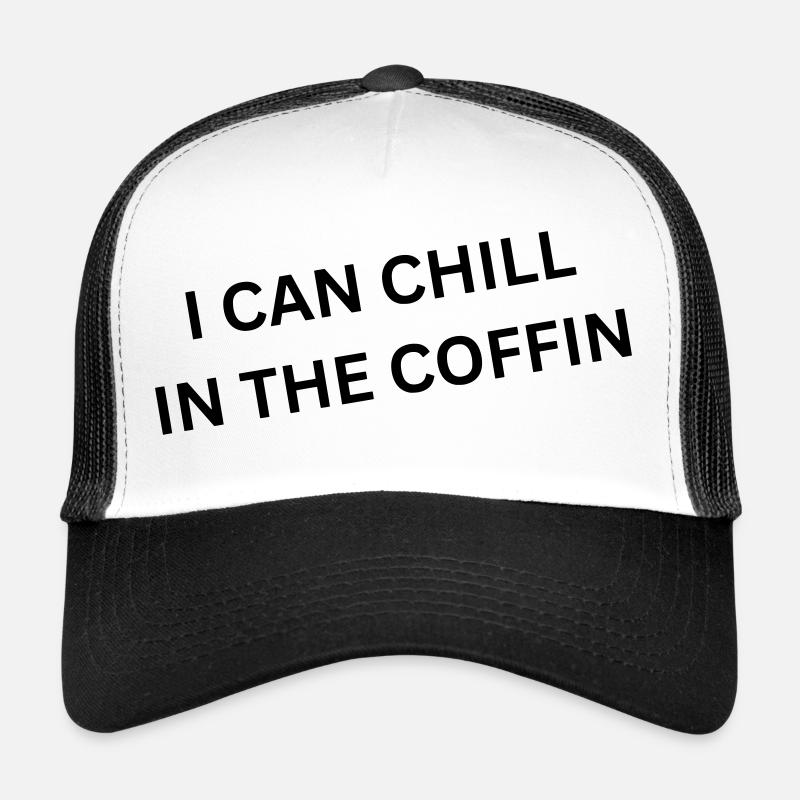 I can chill in the coffin - Spruch Trucker Cap