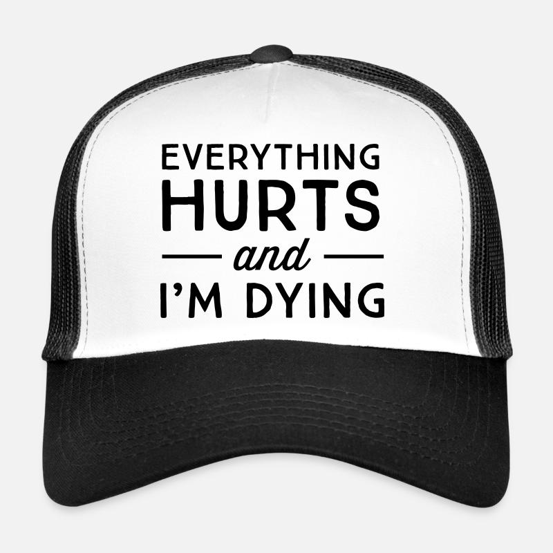 Everything hurts and I'm dying - Trucker Cap - white/black