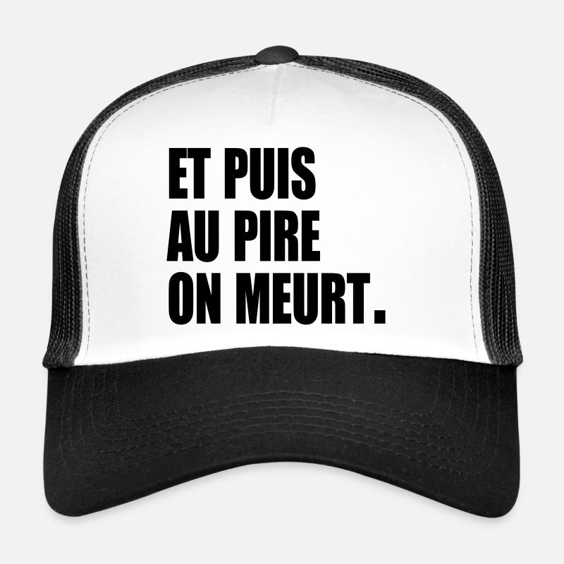 Et puis au pire, on meurt Casquette trucker 