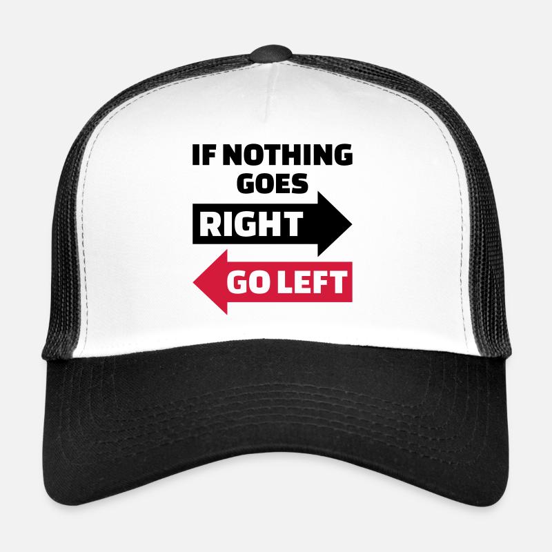 If nothing goes right go left Trucker Cap