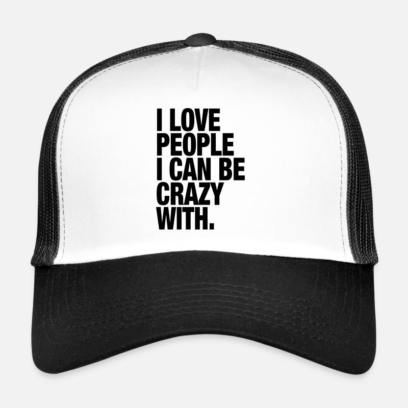 I Love People I Can Be Crazy With. Trucker Cap
