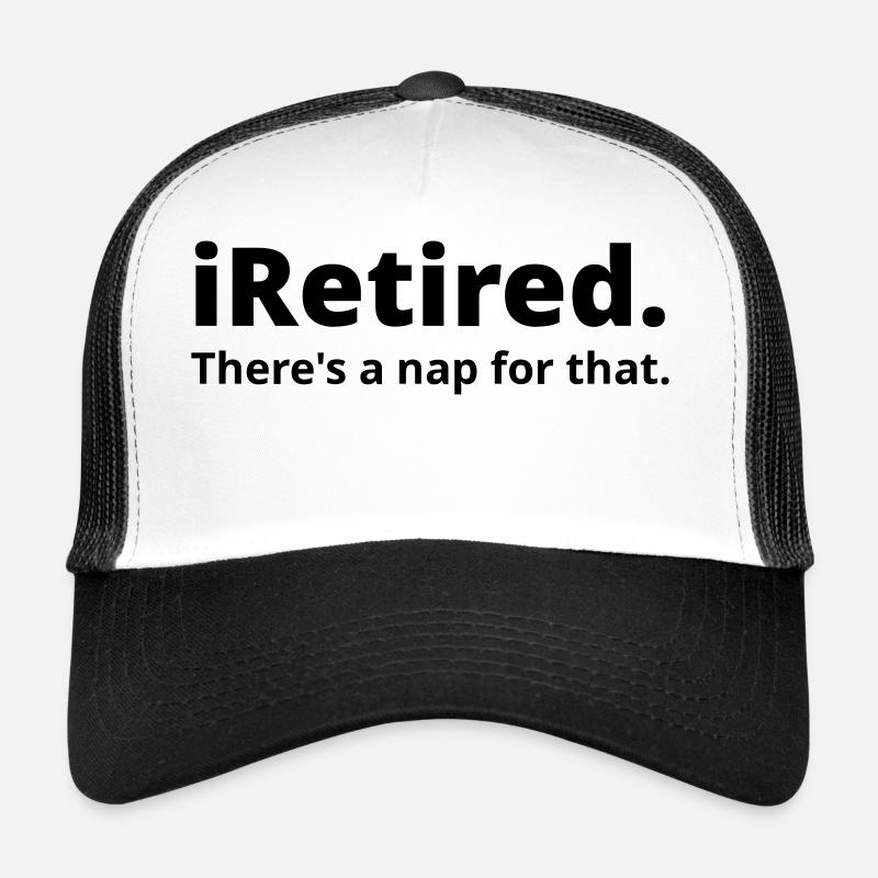 I'm retired there's a nap for that - Trucker Cap - white/black