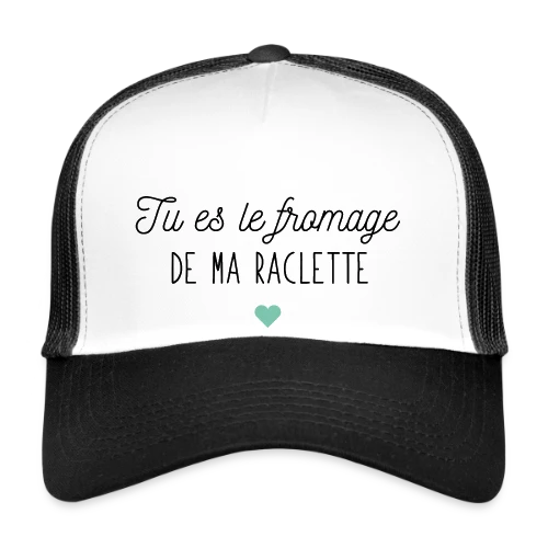 Tu es le Fromage de ma Raclette : Déclaration Gourmande - Casquette trucker