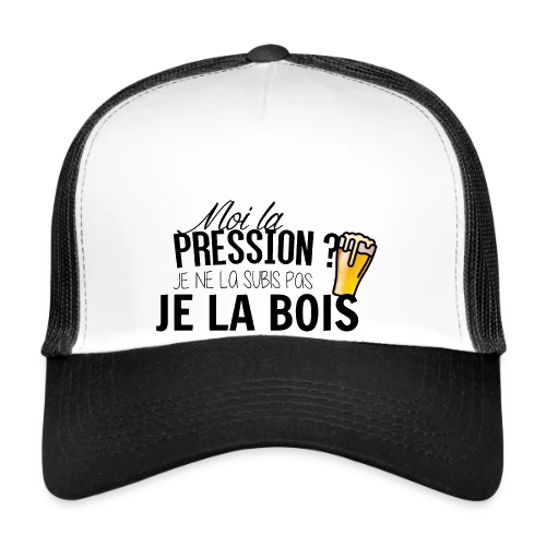 La pression, je la bois ! - Casquette trucker