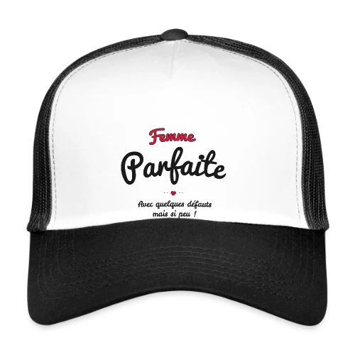 Femme Parfaite : Mes défauts ? Quels défauts ? - Casquette trucker