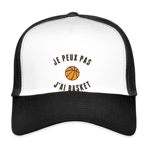 Je peux pas, j'ai basket ! L'excuse idéale - Casquette trucker