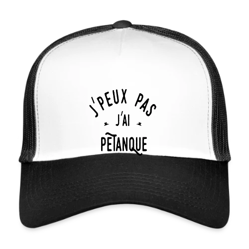 T-shirt J'peux pas j'ai pétanque - Humour et Boules - Casquette trucker