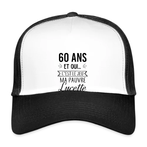 60 Ans : C'est le Jeu, Ma Pauvre Lucette - Casquette trucker