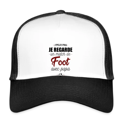 J'peux pas, j'ai match de foot avec Papa ! - Casquette trucker