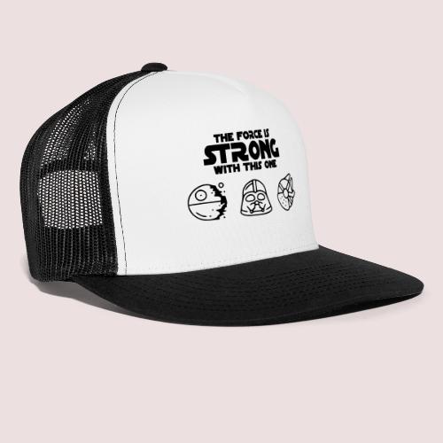 The force is strong with this one. - Trucker Cap