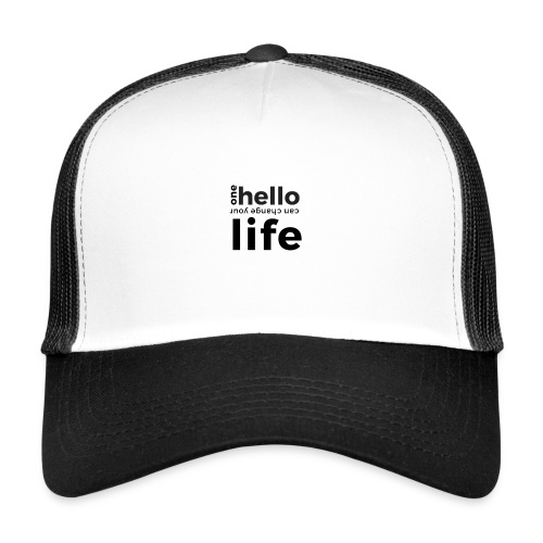 one hello can change your life - Trucker Cap