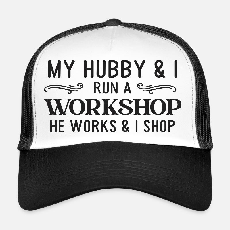 My Hubby & I run a Workshop he works & i shop Trucker Cap