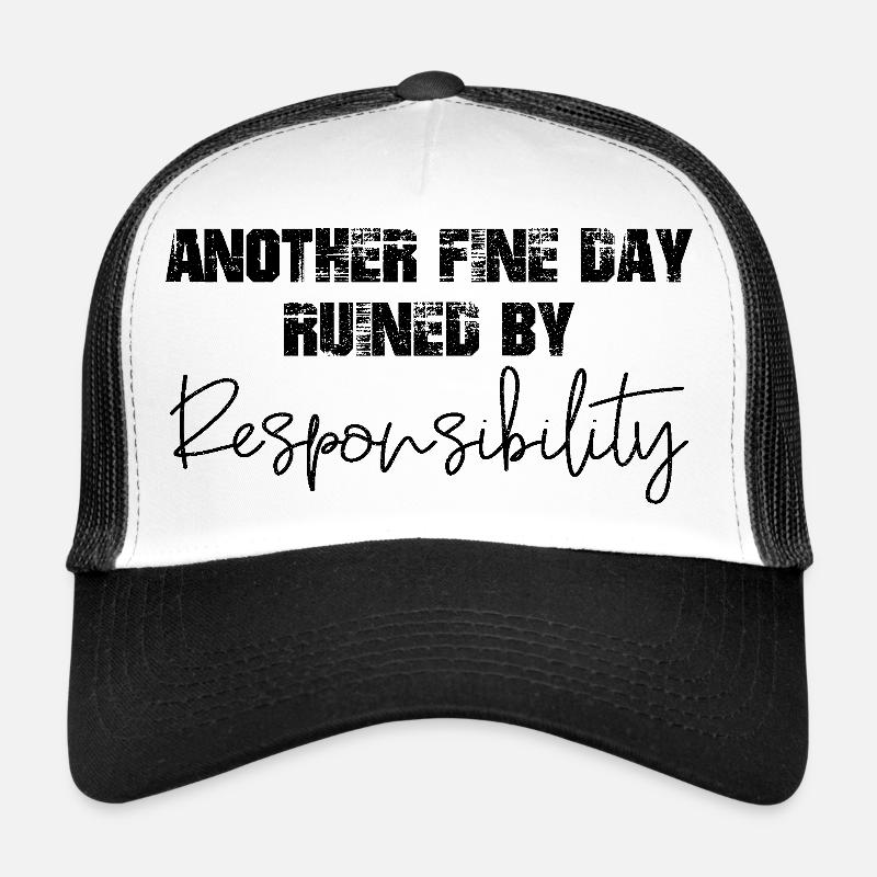 another fine day ruined by responsibility Trucker Cap