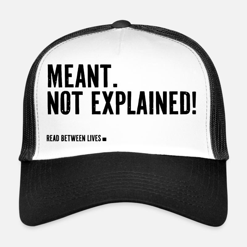 Meant. Not explained! Trucker Cap