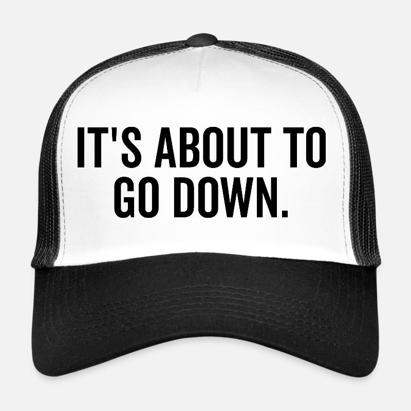 It’s About to Go Down Trucker Cap