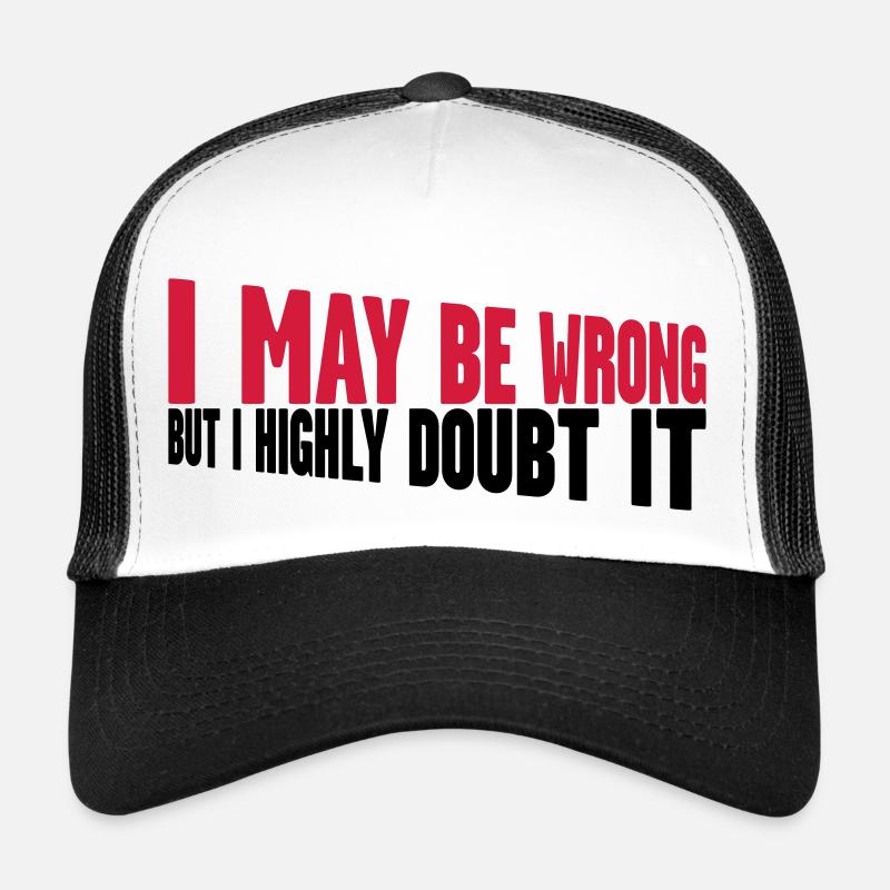 I may be wrong Trucker Cap