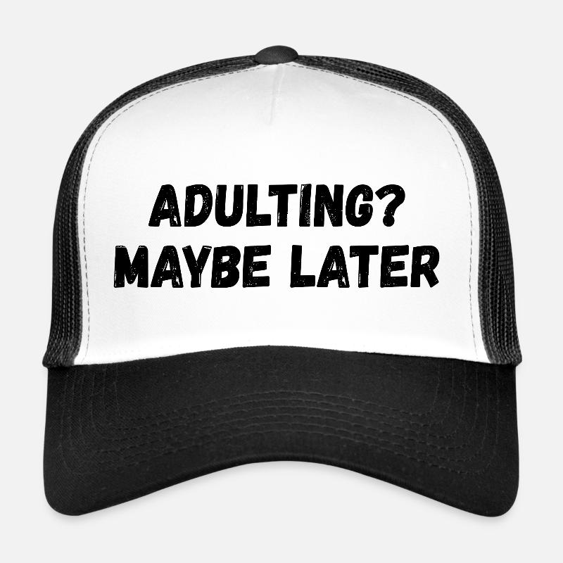 Growing up: Maybe later Trucker Cap