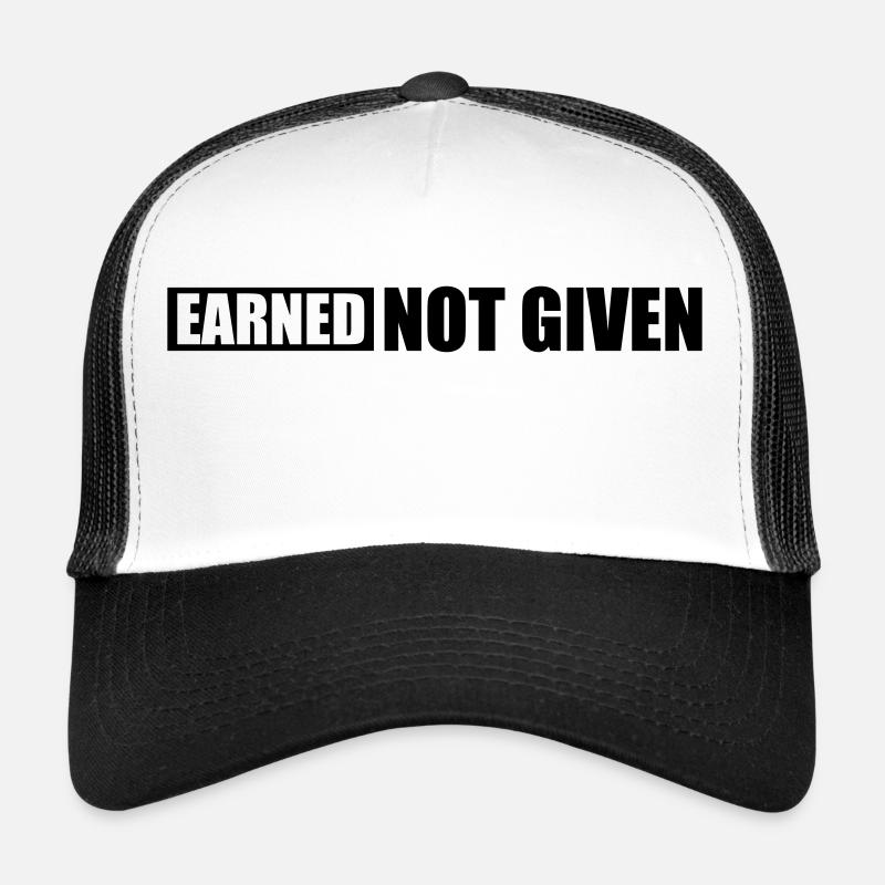 Earned Not Given Trucker Cap