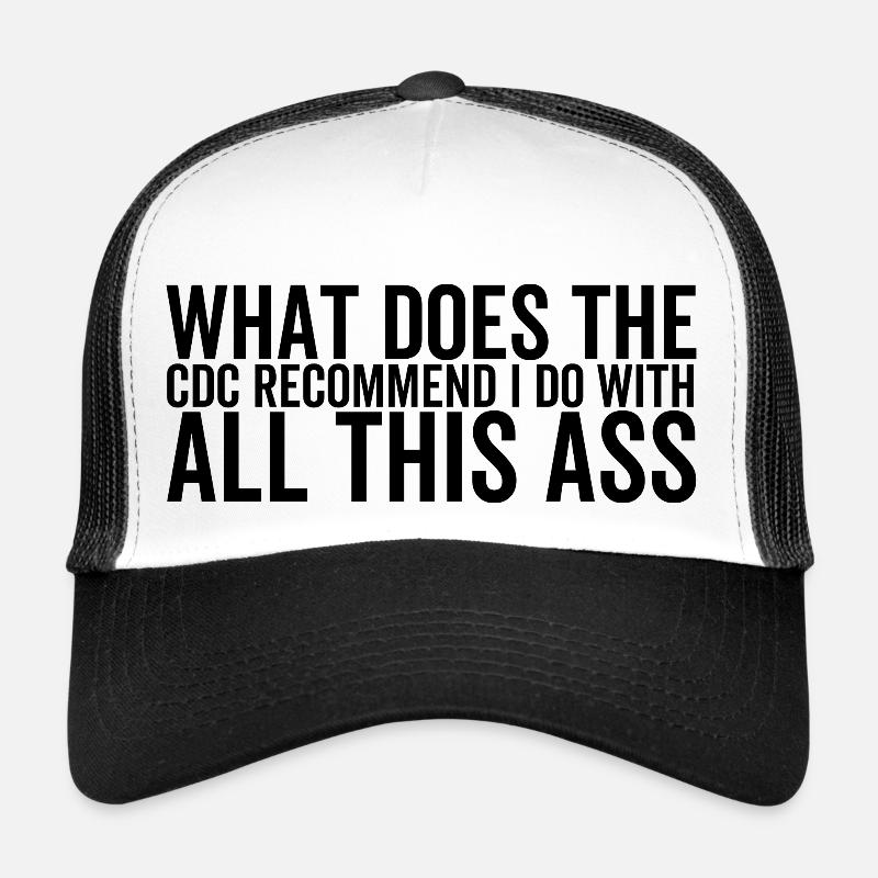 What Does The CDC Recommend I Do With All This Ass Trucker Cap