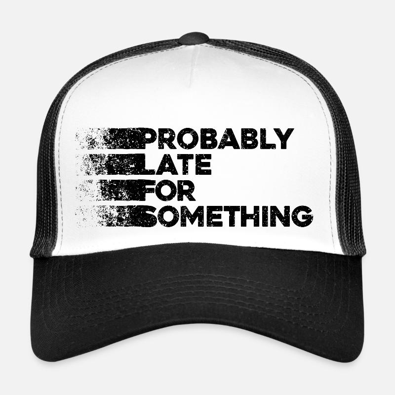 Probably Late For Something. Immer verspätet Trucker Cap