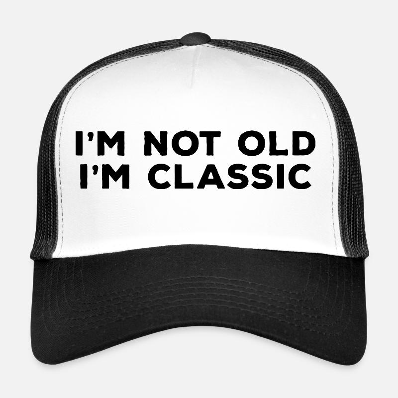 I am Not Old I am Classic Trucker Cap