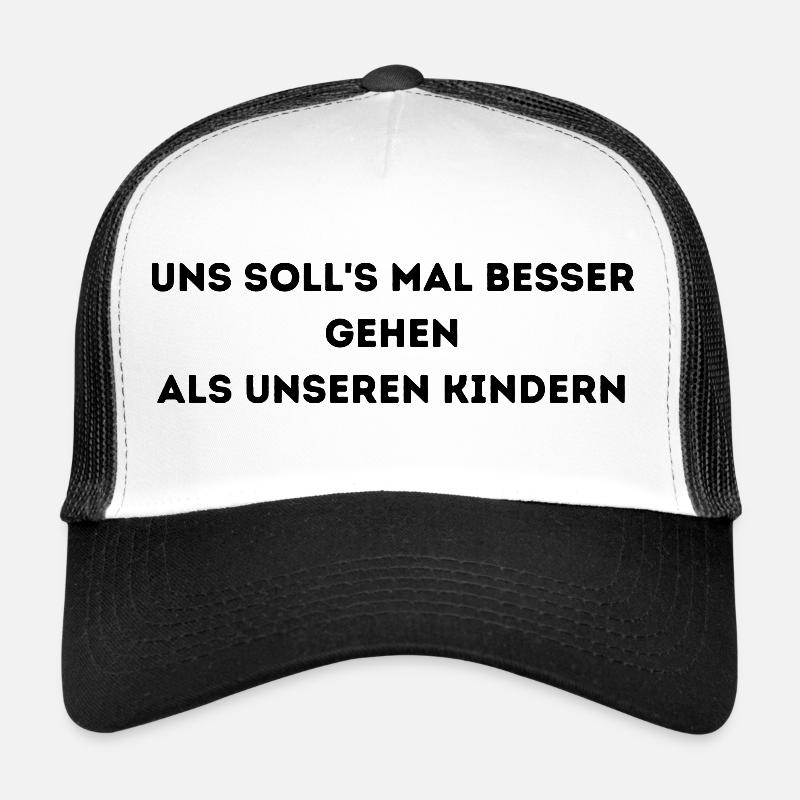 Uns soll's mal besser gehen als unseren Kindern Trucker Cap