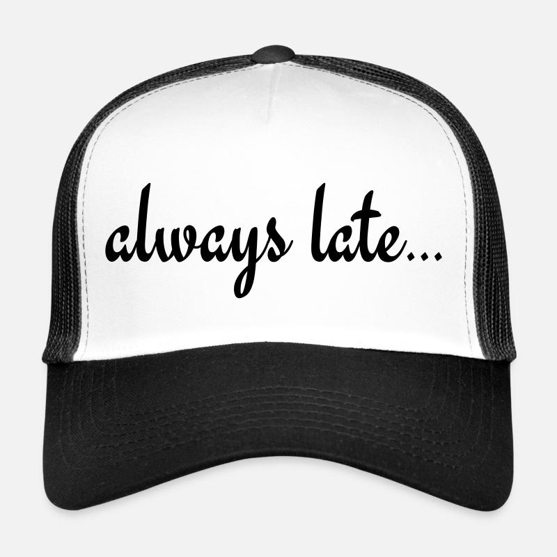 Always Late... Trucker Cap