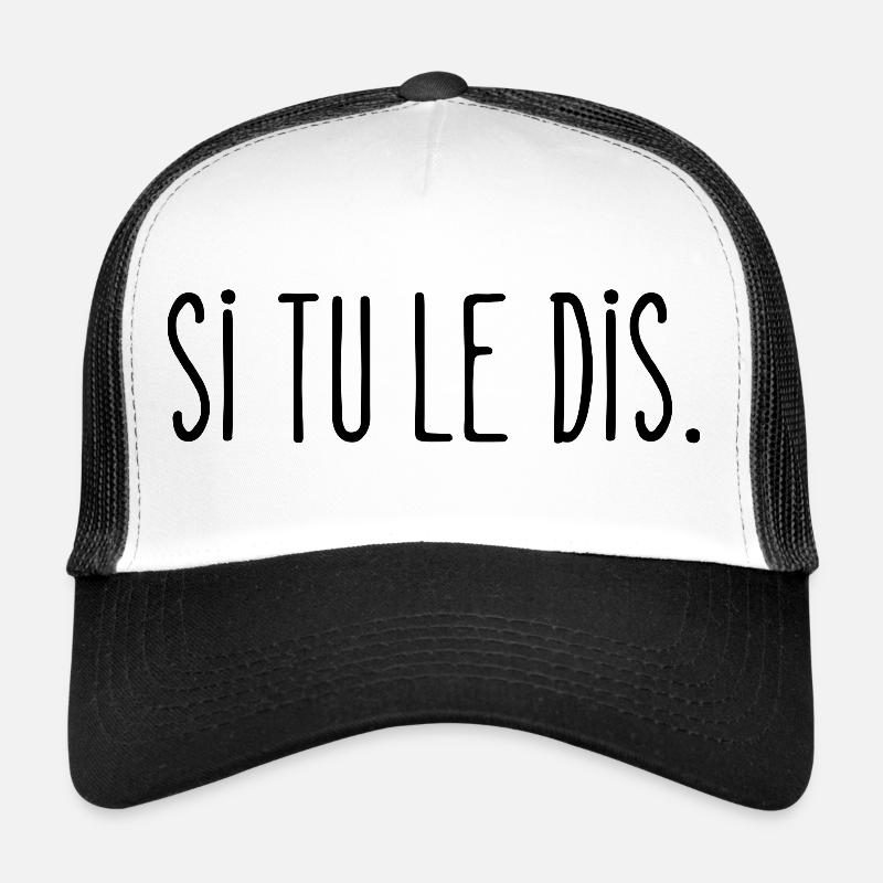 si tu le dis Casquette trucker 