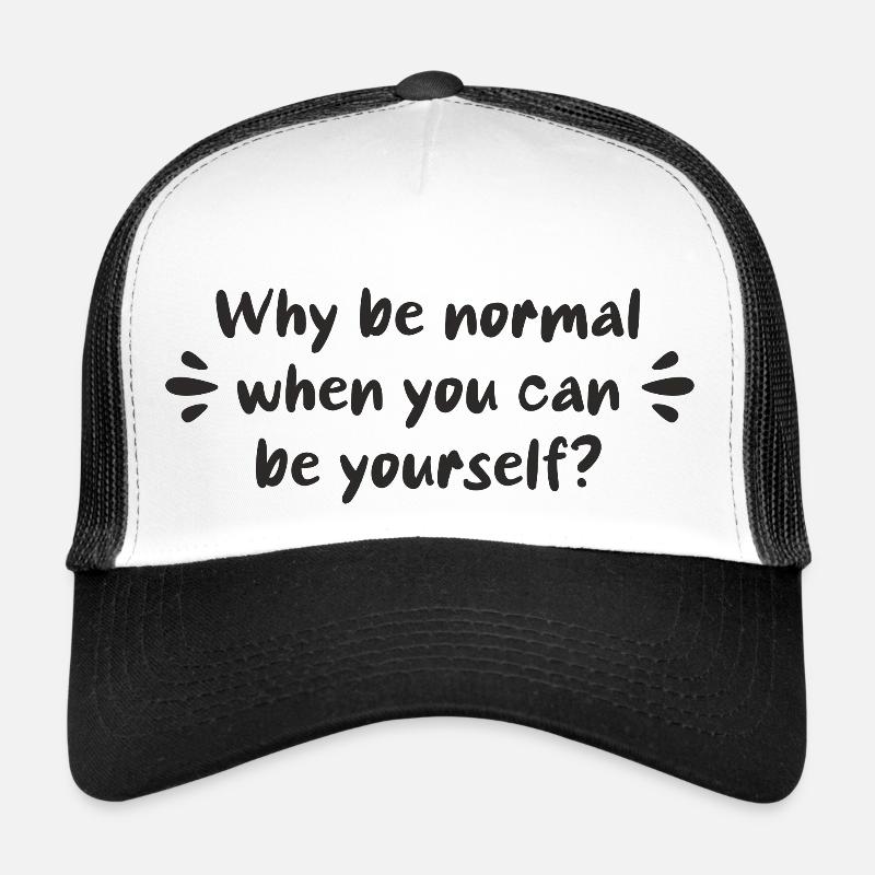 Why be normal when you can be yourself? Trucker Cap