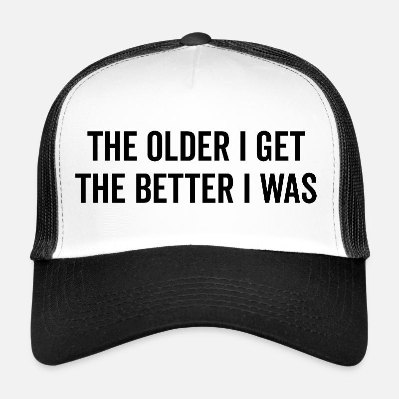 Je älter ich werde, desto besser war ich Trucker Cap