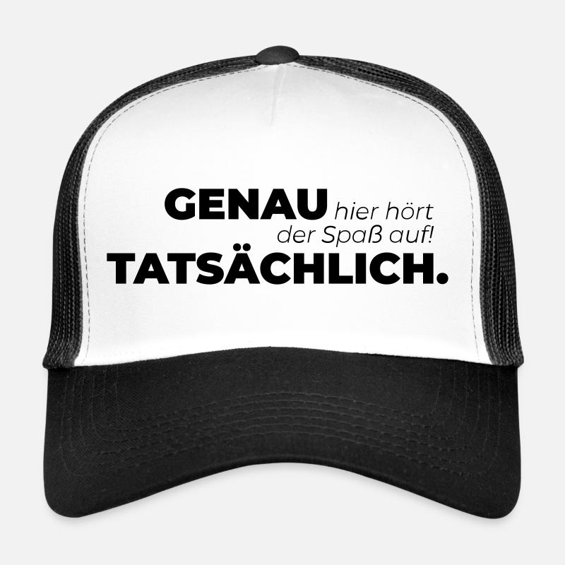 Genau hier hört der Spaß auf Tatsächlich. - Trucker Cap - Weiß/Schwarz