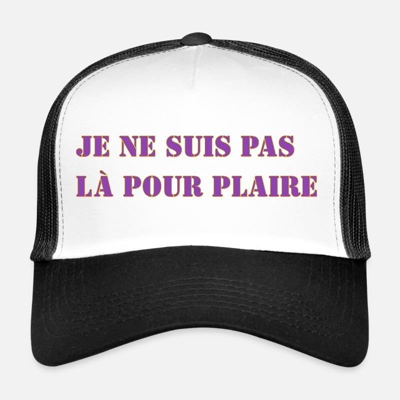 JE NE SUIS PAS LÀ POUR PLAIRE Casquette trucker 