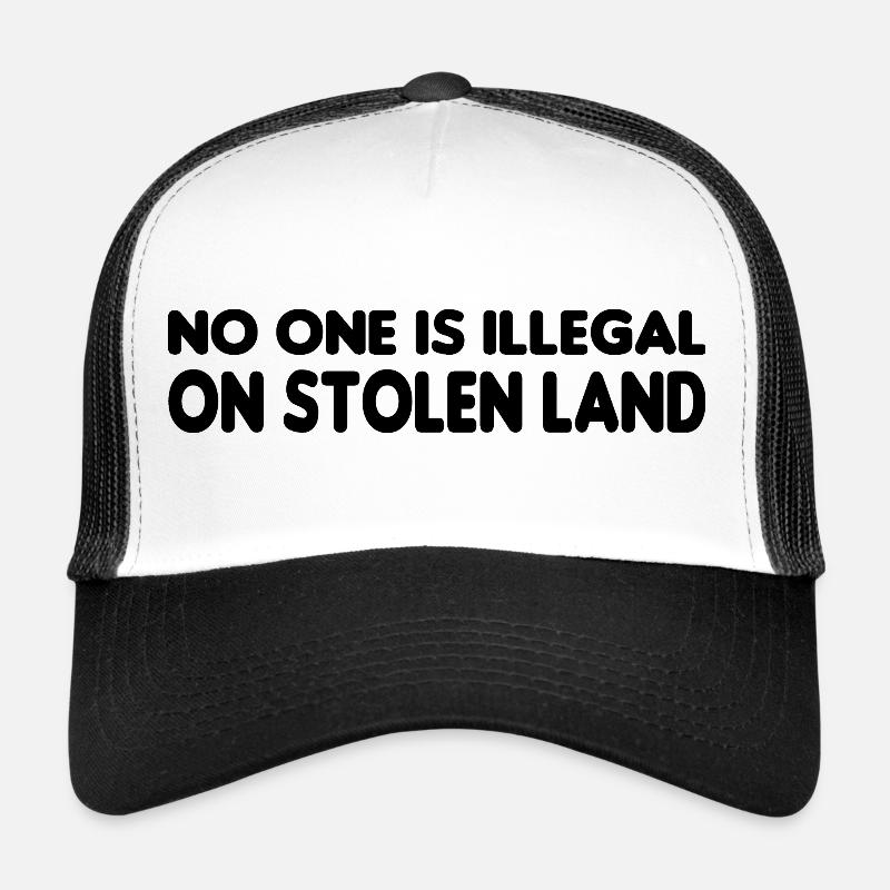 No One Is Illegal On Stolen Land - Illegality Trucker Cap