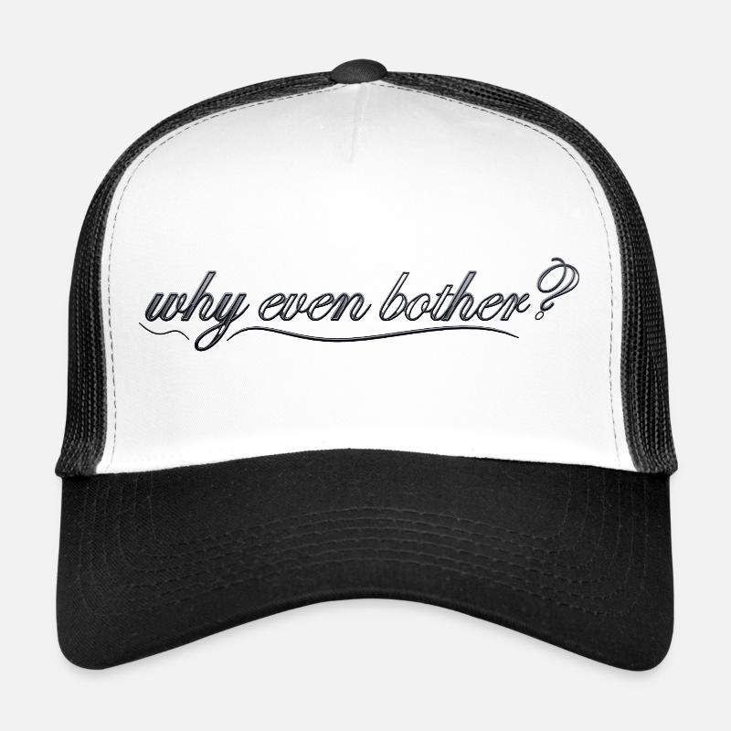 why even bother? Trucker Cap