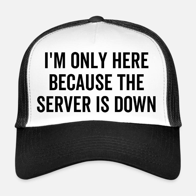 Ich bin nur hier, weil der Server aus ist Trucker Cap