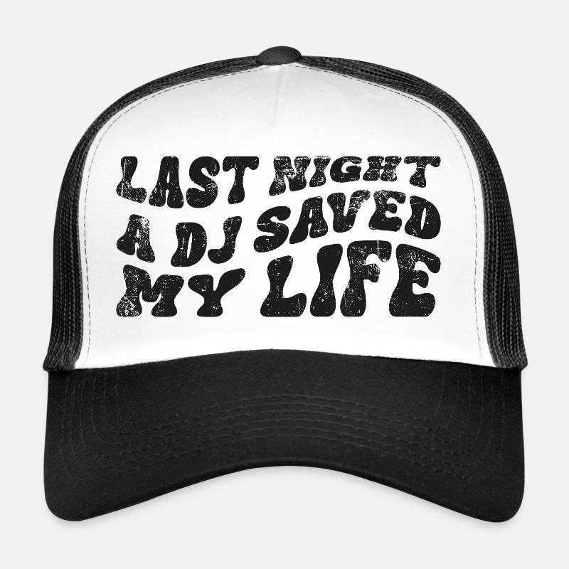 Last night a dj saved my life Trucker Cap