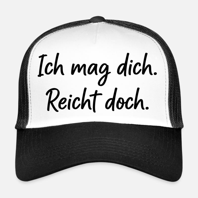 I like you. That's enough. – Honest saying Trucker Cap